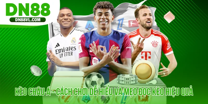 Kèo Châu Á - Cách Chơi Dễ Hiểu Và Mẹo Đọc Kèo Hiệu Quả