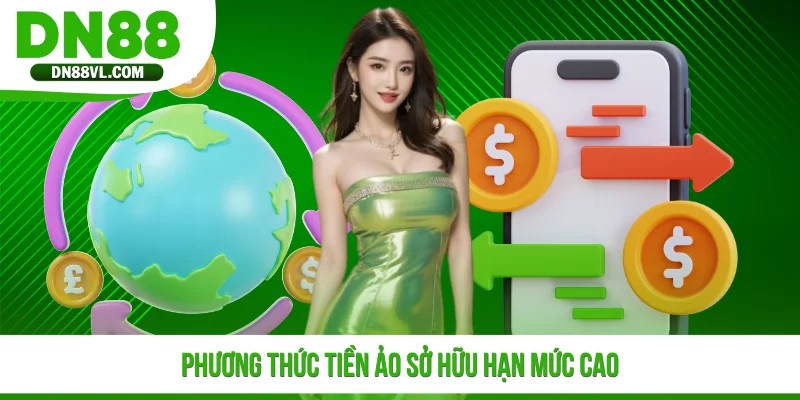 Phương thức tiền ảo sở hữu hạn mức cao